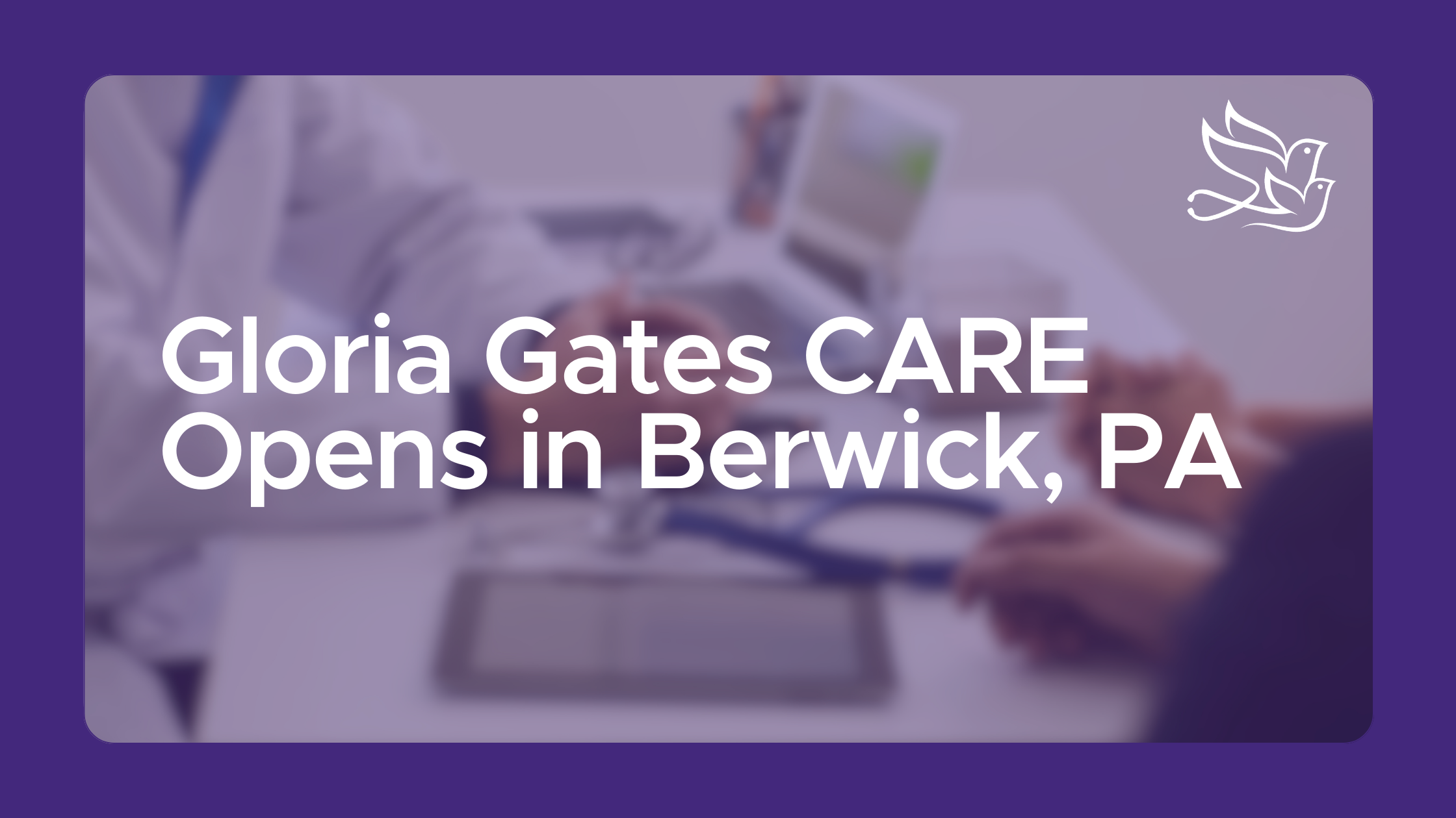 Gloria Gates CARE Opens in Berwick, PA